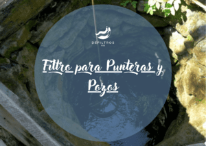 Filtro para Punteras y Pozos