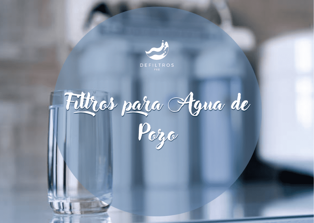 Filtros para Agua de Pozo