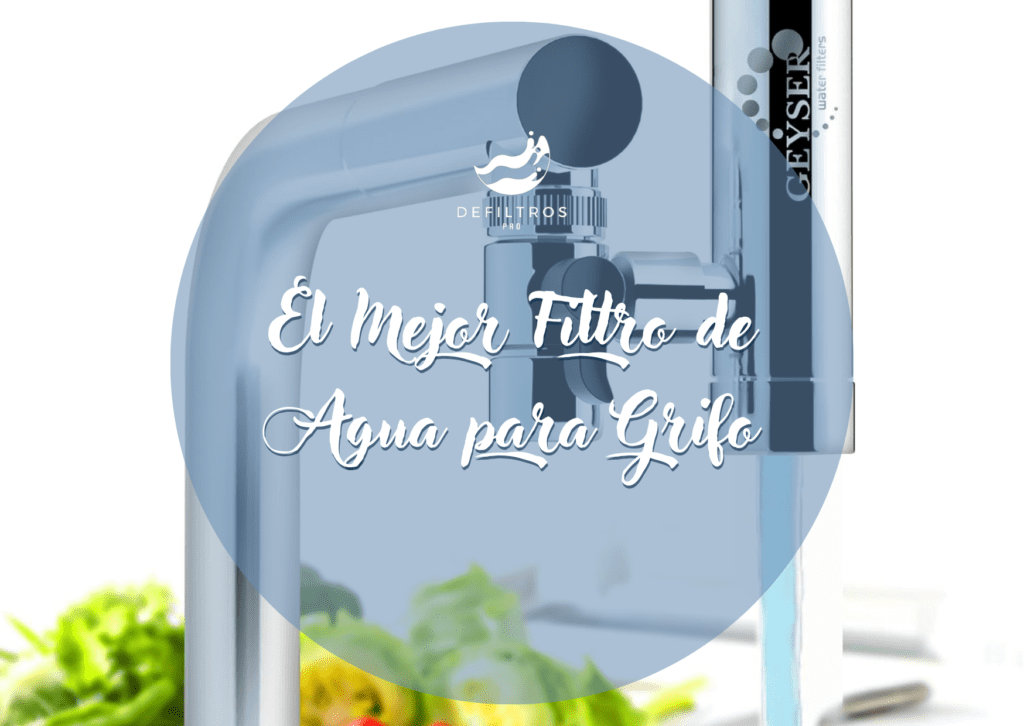 El Mejor Filtro de Agua para Grifo