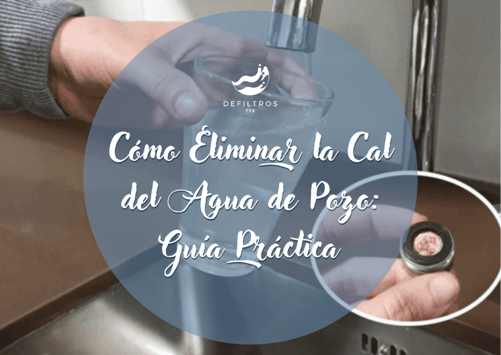 Cómo Eliminar la Cal del Agua de Pozo: Guía Práctica